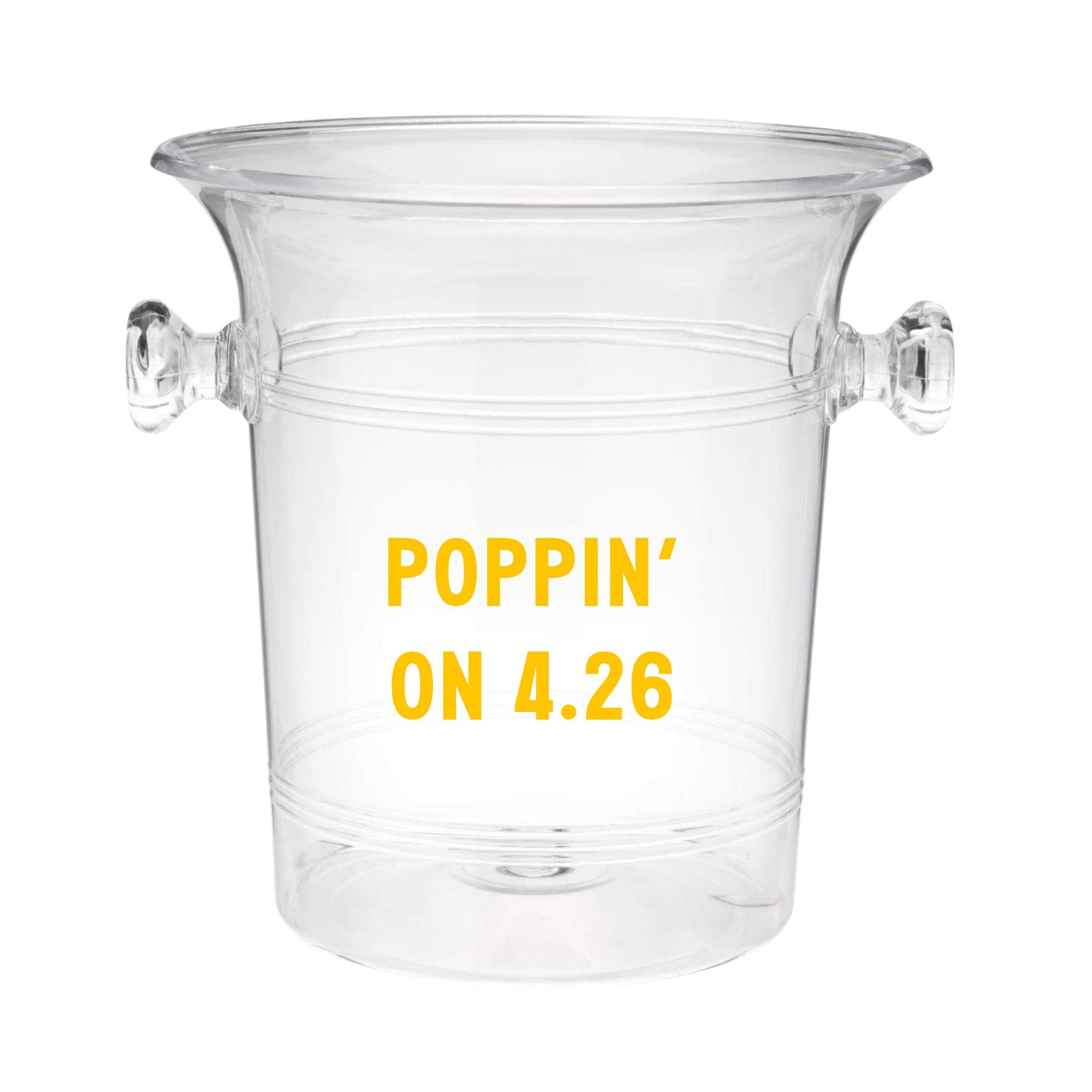 A clear ice bucket reads "Poppin' on 4.26" on the front